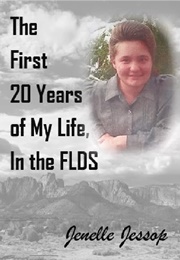 The First 20 Years of My Life, in the FLDS (Jenelle Jessop)