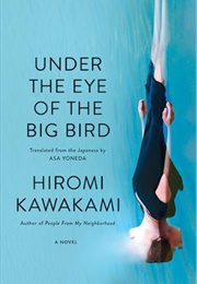 Under the Eye of the Big Bird (Hiromi Kawakami)