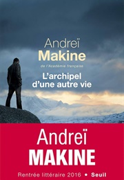 L&#39;archipel D&#39;une Autre Vie (Andreï Makine)