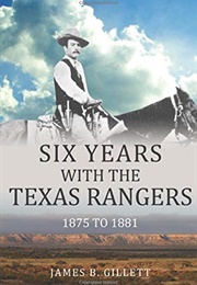 Six Years With the Texas Rangers (James B. Gillett)