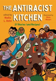 The Antiracist Kitchen: 21 Stories (And Recipes) (Nadia L. Hohn)