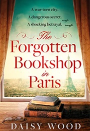 The Forgotten Bookshop in Paris: From an Exciting New Voice in Historical Fiction Comes a Gripping a (Wood, Daisy)