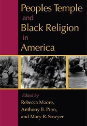 Peoples Temple and Black Religion in America (Rebecca Moore)