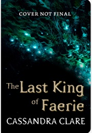 The Last King of Faerie (Cassandra Clare)