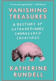 Vanishing Treasures: A Bestiary of Extraordinary Creatures (Katherine Rundell)