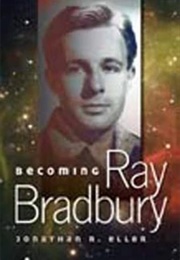 Becoming Ray Bradbury (Jonathan R. Eller)