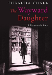 The Wayward Daughter (Shradha Ghale)