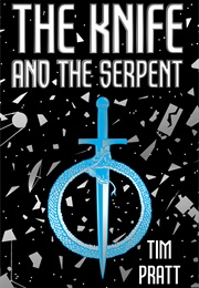 The Knife and the Serpent (Tim Pratt)