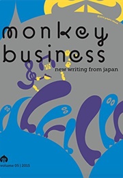 Monkey Business: New Writing From Japan Volume 5 (Ted Goossen)