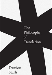 The Philosophy of Translation (Damion Searls)