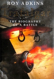 Trafalgar:The Biography of a Battle (Adkins, Roy)