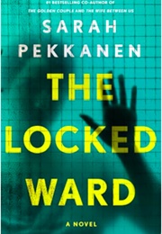 The Locked Ward (Sarah Pekkanen)