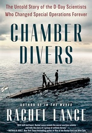 Chamber Divers : The Untold Story of the D-Day Scientists Who Changed Special Operations Forever (Rachel Lance)