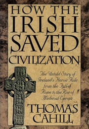 How the Irish Saved Civilization (Cahill, Thomas)