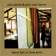 PJ Harvey &amp; John Parish - Dance Hall at Louse Point