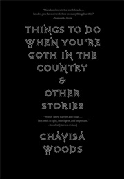 Things to Do When You&#39;re Goth in the Country (Chavisa Woods)