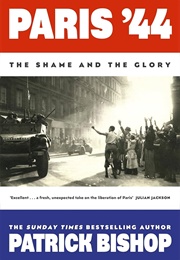 Paris &#39;44: The Shame and the Glory (Patrick Bishop)