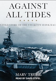 Against All Tides: The Untold Story of the USS Kitty Hawk Race Riot (Marv Truhe)