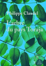 L&#39;arbre Du Pays Toraja (Philippe Claudel)