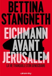 Eichmann Avant Jérusalem (Bettina Stangneth)