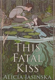 This Fatal Kiss (Alicia Jasinska)