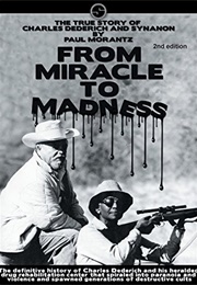 From Miracle to Madness: The True Story of Charles Dederich and Synanon (Paul Morantz)