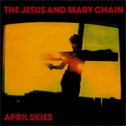 The Jesus and Mary Chain - April Skies