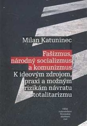 Fašizmus, Národný Socializmus a Komunizmus (Milan Katuninec)