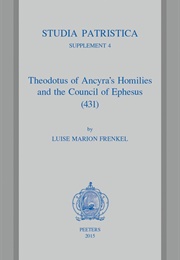 Theodotus of Ancyra&#39;s Homilies and the Council of Ephesus (431) (Theodotus of Ancyra)