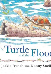 The Turtle &amp; the Flood (Jackie French &amp; Danny Snell)