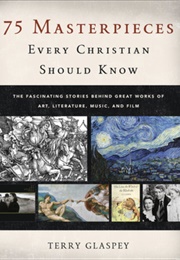 75 Masterpieces Every Christian Should Know: The Fascinating Stories Behind Great Works of Art, Lite (Terri Glassy)