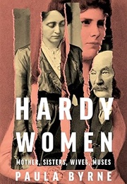 Hardy Women: Mother, Sisters, Wives, Muses (Paula Byrne)