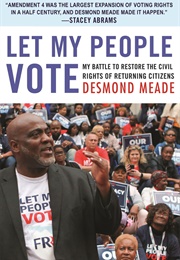 Let My People Vote: My Battle to Restore the Civil Rights of Returning Citizens (Desmonde Meade)