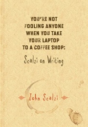 You&#39;re Not Fooling Anyone When You Take Your Laptop to a Coffee Shop (John Scalzi)