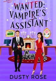 Wanted: Vampire&#39;s Assistant (Dusty Rose)