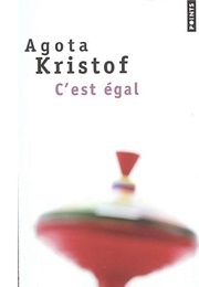 C&#39;est Égal (Agota Kristof)