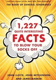 1,227 Quite Interesting Facts to Blow Your Socks off (John Lloyd)