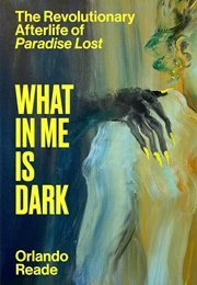 What in Me Is Dark: The Revolutionary Afterlife of Paradise Lost (Orlando Reade)