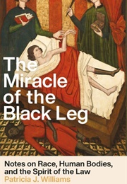 The Miracle of the Black Leg: Notes on Race, Human Bodies, and the Spirit of the Law (Patricia J. Williams)
