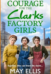 Courage for the Clarks Factory Girls (May Ellis)