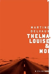 Thelma, Louise Et Moi (Martine Delvaux)