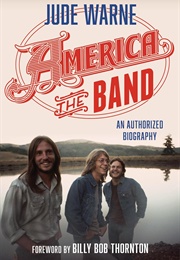 America, the Band: An Authorized Biography (Jude Warne)