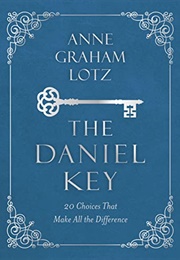 The Daniel Key: 20 Choices That Make All the Difference (Lotz, Anne Graham)