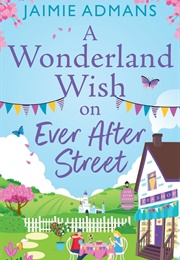 A Wonderland Wish on Ever After Street (Jaimie Admans)