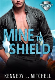 Mine to Shield (Kennedy L Mitchell)