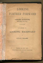 Looking Forward Further: An Answer to Looking Backward by Edward Bellamy (Richard Michaelis)