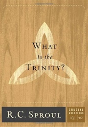 What Is the Trinity? (Crucial Questions Series Book 10) (Sproul, R.C.)