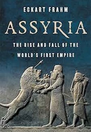 Assyria: The Rise and Fall of the World&#39;s First Empire (Frahm, Eckart)