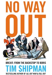 No Way Out: Brexit: From the Backstop to Boris (Tim Shipman)