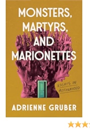 Monsters Martyrs and Marionettes (Adrienne Gruber)